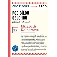 Pod bílou oblohou - Elizabeth Kolbertová