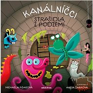 Kanálníčci: Strašidla z podzemí  - Michaela Fišarová