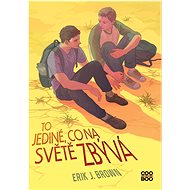 To jediné, co na světě zbývá - Erik J. Brown