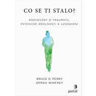 Co se ti stalo? - Bruce D. Perry