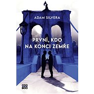 První, kdo na konci zemře - Adam Silvera