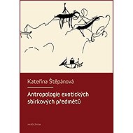 Antropologie exotických sbírkových předmětů - Kateřina Štěpánová