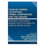 Complex Words, Causatives, Verbal Periphrases and the Gerund - Pavel Štichauer  Dana Kratochvílová  Olga Nádvorníková  Petr Čermák