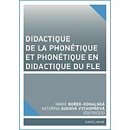 Didactique de la phonétique et phonétique en didactique du FLE - Kateřina Suková Vychopňová  Marie Dohalská Bořek