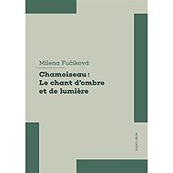 Chamoiseau: Le chant d'ombre et de lumiere - Milena Fučíková