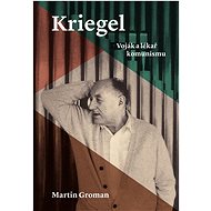 Kriegel: Voják a lékař komunismu - Martin Groman