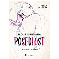 Moje upřímná posedlost jménem anorexie - Petra Lukešová