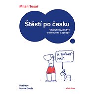 Štěstí po česku: 42 způsobů, jak být v téhle zemi v pohodě - Milan Tesař