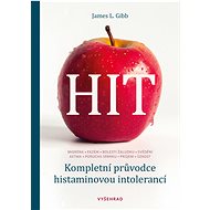 HIT. Kompletní průvodce histaminovou intolerancí - James L. Gibb