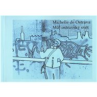 Můj ostravský svět - Michelle de Ostrava