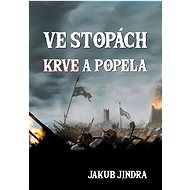 Ve stopách krve a popela - Jakub Jindra