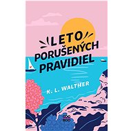 Leto porušených pravidiel - K. L. Walther