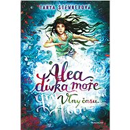 Alea - dívka moře: Vlny času - Tanya Stewnerová