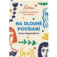 Na dlouhé povídání - Anna Hogelandová