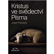 Kristus ve svědectví Písma - Ing. Josef Potoček