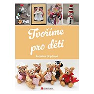 Tvoříme pro děti - Monika Brýdová
