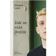 Jak se stát jiným - Edouard Louis
