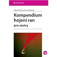 Wound Healing Compendium for Nurses - Andrea Pokorná