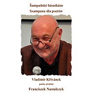 Šampaňské básníkům / Szampana dla poetów - Vladimír Křivánek