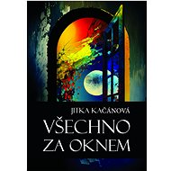 Všechno za oknem - Jitka Kačánová