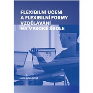 Flexibilní učení a flexibilní formy vzdělávání na vysoké škole - Lucie Rohlíková