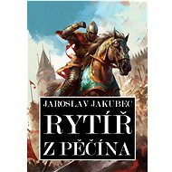 Rytíř z Pěčína - Jaroslav Jakubec