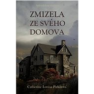 Zmizela ze svého domova - Catherine Louisa Pirkisová