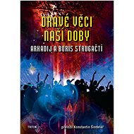 Dravé věci naší doby - Arkadij a Boris Strugačtí