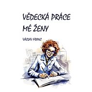 Vědecká práce mé ženy - Václav Franc