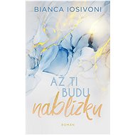 Až ti budu nablízku - Bianca Iosivoni