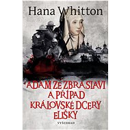 Adam ze Zbraslavi a případ královské dcery Elišky - Hana Whitton