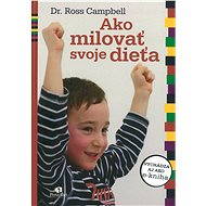 Ako milovať svoje dieťa - Dr. Ross Campbell