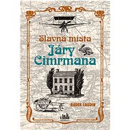 Famous places of Jára Cimrman: Here he went everywhere, here he was everywhere. - Radek Laudin