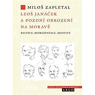 Leoš Janáček a pozdní obrození na Moravě - Miloš Zapletal