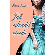 Jak odradit vévodu - Alexa Aston