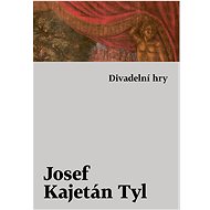 Divadelní hry - Josef Kajetán Tyl