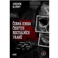 Černá kniha českých bestiálních vrahů - Jaromír Slušný