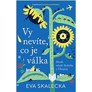 Vy nevíte, co je válka - Eva Skalecka
