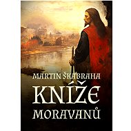 Kníže Moravanů - Martin Škabraha