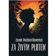 Za živým plotem - Zuzana Muchová-Daxnerová