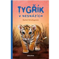 Tygřík v nesnázích - Rachel Delahaye