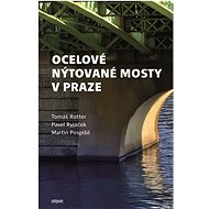 Steel riveted bridges in Prague - Doc. Ing. Tomáš Rotter CSc.