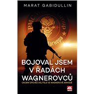 Bojoval jsem v řadách Wagnerovců - Marat Gabidullin