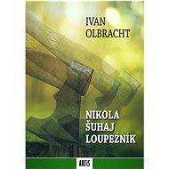 Nikola Šuhaj loupežník - Ivan Olbracht