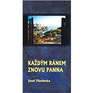 Každým ránem znovu panna - Josef Plachetka