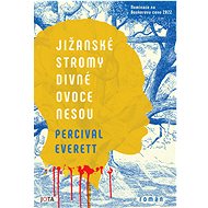 Jižanské stromy divné ovoce nesou - Percival Everett