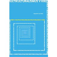 Krize v multikulturalismu: Multikulturalismus v krizi - collective of authors