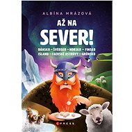 Až na sever! - Albína Mrázová