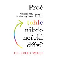 Proč mi tohle nikdo neřekl dřív? - Julia Smith