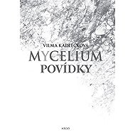 Mycelium - Povídky - Vilma Kadlečková